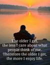 The older I get, the less I care..