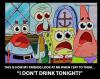 This Is How My Friends Look At Me When I Say To Them… “I Don't Drink Tonight!” 