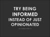Try being informed instead of just opinionated