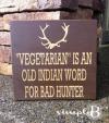"Vegetarian" is an old Indian word for bad hunter.