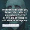 Voldemort is like a teen girl