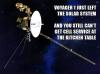 Voyager 1 just left the solar system and you still can't get cell service at the kitchen table.