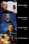 What happens when Steve Jobs, Mark Zuckerberg and Bill Gates left school ?