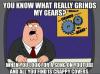 You know what really grinds my gears ? 