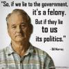Bill Murray - If we lie to the government...