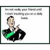 I'm not really your friend until...