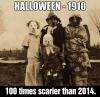 Halloween 1910, 100 times scarier than 2014.