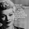 Lucille Ball - I have everyday religion that works for me...