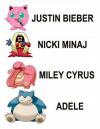 Pokemon: Miley Cyrus, Justin Bieber, Nicki Minaj, Adele.