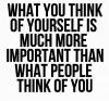 What you think about yourself is much more important...