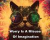 Dan Zadra - Worry is a misuse of imagination.