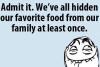 We've all hidden our favorite food from our family at least once.