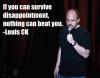 Louis Ck - If you can survive disappointment...
